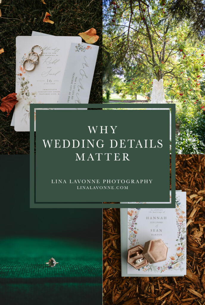 group of four images that include wedding rings wedding invitations and wedding dresses. Text on image reads: ‘why wedding details matter - Lina Lavonne Photography, linalavonne.com’. Wedding detail photo inspiration by a Traverse City photographer